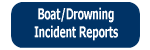 Click to access Boat/Drowning Incident Reports.